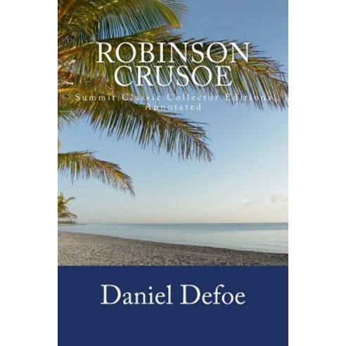 Robinson Crusoe (Summit Classic Collector Editions)(Annotated) Paperback, Createspace