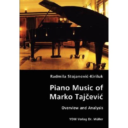 Piano Music of Marko Tajcevic - Overview and Analysis Paperback, VDM Verlag Dr. Mueller E.K.