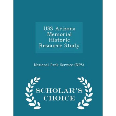 USS Arizona Memorial Historic Resource Study - Scholar''s Choice Edition Paperback