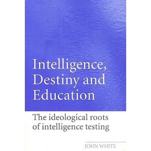 Intelligence Destiny and Education: The Ideological Roots of Intelligence Testing Paperback, Routledge