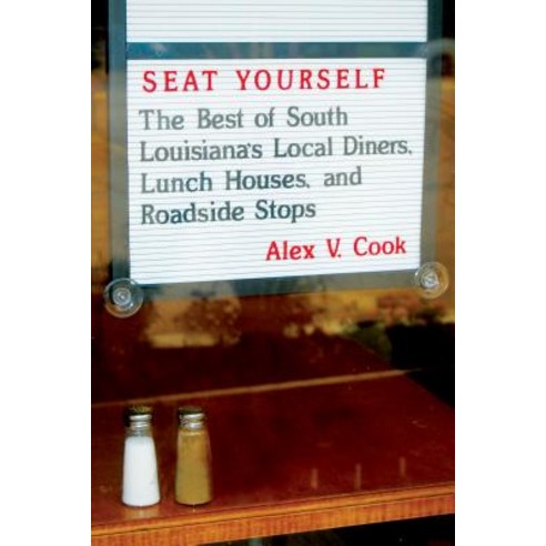 Seat Yourself: The Best of South Louisiana''s Local Diners Lunch Houses and Roadside Stops Paperback, Louisiana State University Press