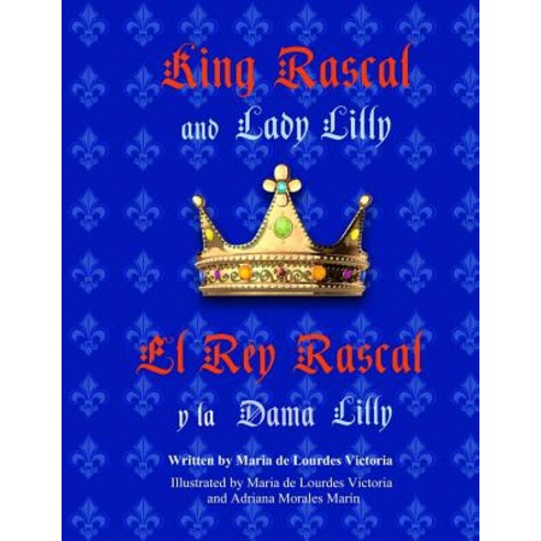 King Rascal and Lady Lilly / El Rey Rascal y La Dama Lilly: Bilingual English/Spanish Edition Paperback, Createspace Independent Publishing Platform