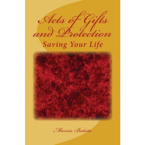 Acts of Gifts and Protection: Saving Your Life Paperback, Createspace Independent Publishing Platform