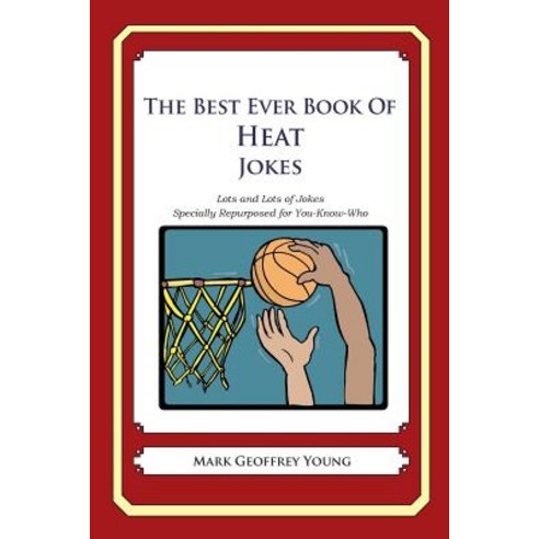 The Best Ever Book of Heat Jokes: Lots and Lots of Jokes Specially Repurposed for You-Know-Who Paperback, Createspace Independent Publishing Platform