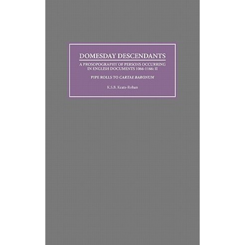 Domesday Descendants: A Prosopography of Persons Occurring in English Documents 1066-1166 II: Pipe Rolls to Cartae Baronum'' Hardcover, Boydell Press