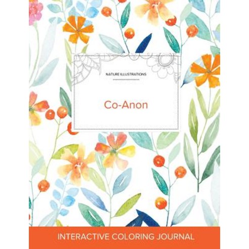 Adult Coloring Journal: Co-Anon (Nature Illustrations Springtime Floral) Paperback, Adult Coloring Journal Press