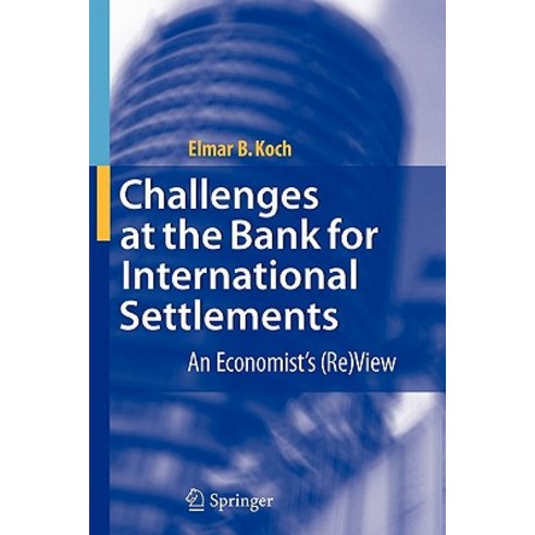 Challenges at the Bank for International Settlements: An Economist''s (Re)View Paperback, Springer