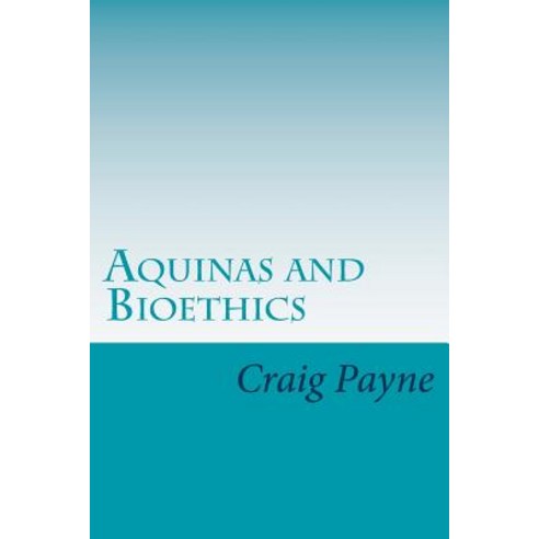 Aquinas and Bioethics: Contemporary Issues in the Light of Medieval Thought Paperback, Vision Publishing (Carson, CA)