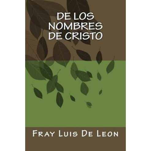 de Los Nombres de Cristo: Libro I y Libro II - de Los Nombres de Cristo Paperback, Createspace Independent Publishing Platform