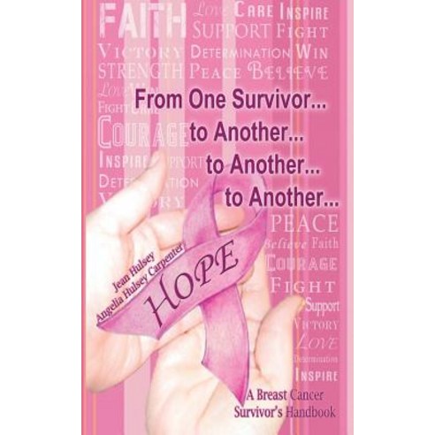 From One Survivor... to Another... to Another... to Another...: A Breast Cancer Survivor''s Handbook Paperback, WestBow Press