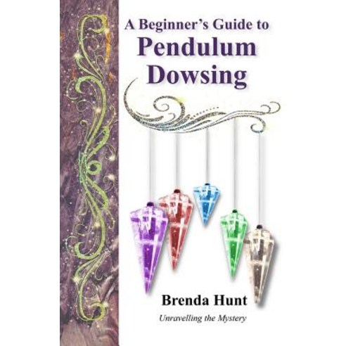 A Beginner''s Guide to Pendulum Dowsing Paperback, Createspace Independent Publishing Platform