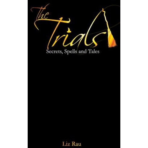 The Trials: Secrets Spells and Tales Paperback, Createspace Independent Publishing Platform