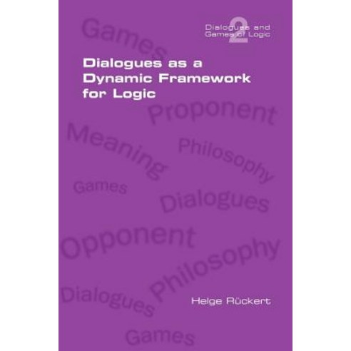 Dialogues as a Dynamic Framework for Logic Paperback, College Publications