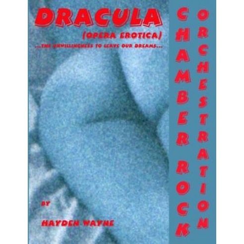Dracula (Opera Erotica) ...the Unwillingness to Leave Our Dreams...: Chamber Rock Orchestration Paperback, Createspace Independent Publishing Platform