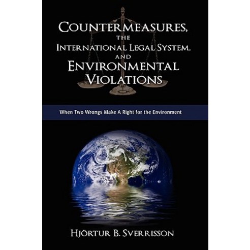 Countermeasures the International Legal System and Environmental Violations: When Two Wrongs Make a Right for the Environment Hardcover, Cambria Press