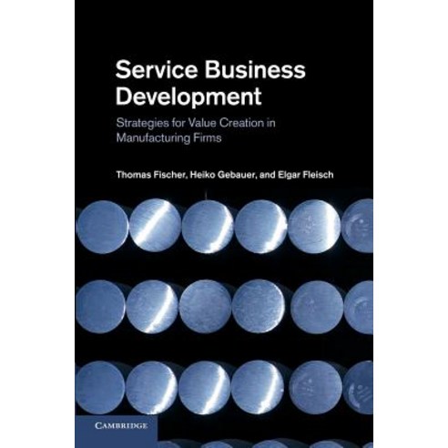 Service Business Development:Strategies for Value Creation in Manufacturing Firms, Cambridge University Press