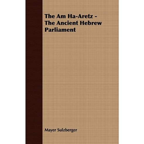 The Am Ha-Aretz - The Ancient Hebrew Parliament Paperback, Tobey Press