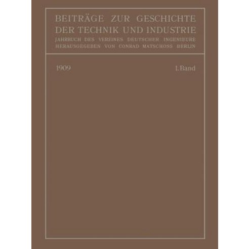 Beitrage Zur Geschichte Der Technik Und Industrie: Jahrbuch Des Vereines Deutscher Ingenieure Erster Band Paperback, Springer