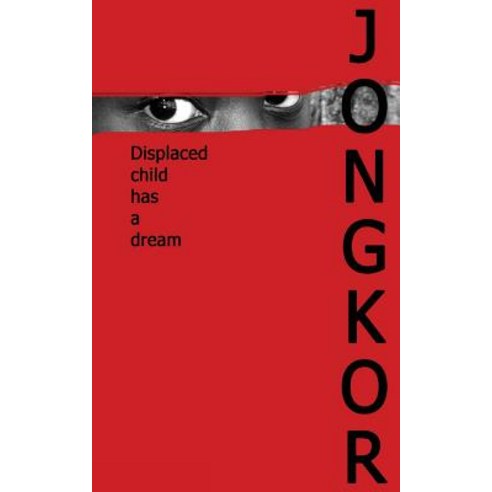 Jongkor: Displace Child Has a Dreams Paperback, Createspace Independent Publishing Platform