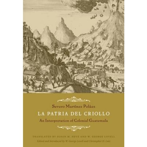 La Patria del Criollo: An Interpretation of Colonial Guatemala Paperback, Duke University Press