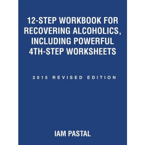 12-Step Workbook for Recovering Alcoholics Including Powerful 4th-Step Worksheets: 2015 Revised Edition Paperback, Balboa Press