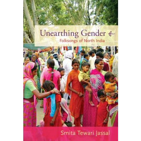 Unearthing Gender: Folksongs of North India Paperback, Duke University Press
