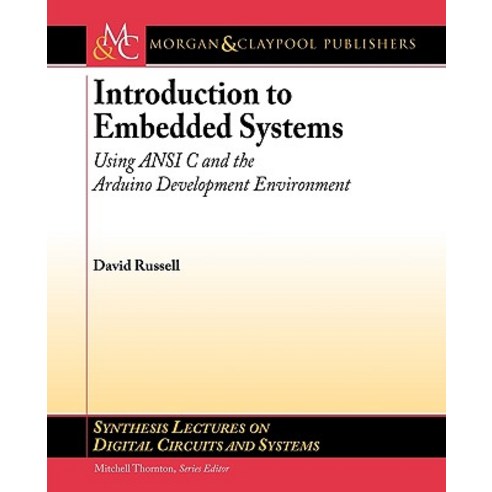 Introduction to Embedded Systems: Using ANSI C and the Arduino Development Environment Paperback, Morgan & Claypool