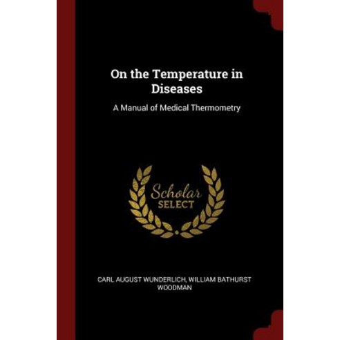 On the Temperature in Diseases: A Manual of Medical Thermometry Paperback, Andesite Press