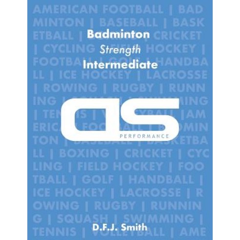 DS Performance - Strength & Conditioning Training Program for Badminton Strength Intermediate Paperback, Createspace Independent Publishing Platform