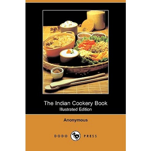 The Indian Cookery Book (Illustrated Edition) (Dodo Press) Paperback, Dodo Press
