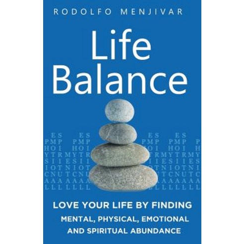 Life Balance: Love Your Life by Finding Mental Physical Emotional and Spiritual Abundance Paperback, Createspace Independent Publishing Platform
