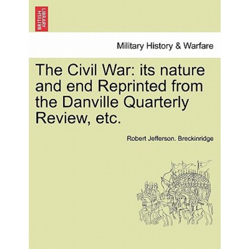 The Civil War: Its Nature and End Reprinted from the Danville Quarterly Review Etc. Paperback, British Library, Historical Print Editions