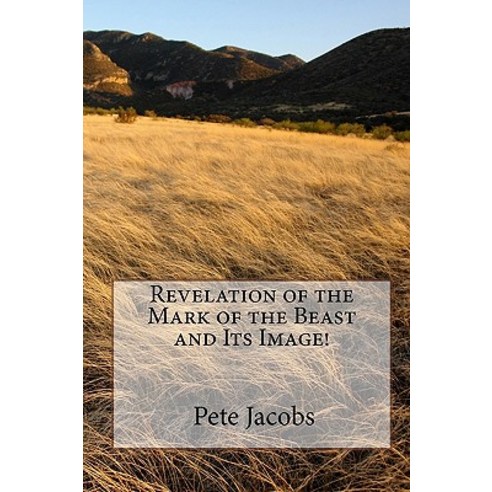Revelation of the Mark of the Beast and Its Image! Paperback, Createspace