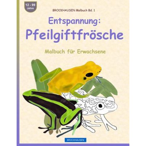 Brockhausen Malbuch Bd. 1 - Entspannung: Pfeilgiftfrosche: Malbuch Fur Erwachsene Paperback, Createspace Independent Publishing Platform