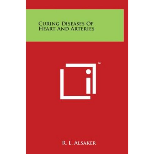 Curing Diseases of Heart and Arteries Hardcover, Literary Licensing, LLC