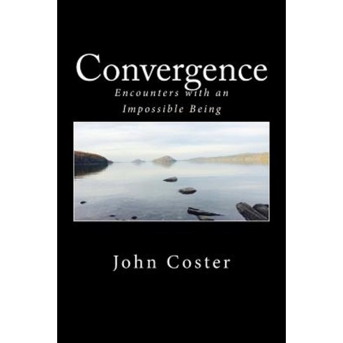 Convergence: Encounters with an Impossible Being Paperback, Createspace Independent Publishing Platform