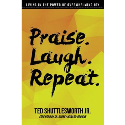 Praise. Laugh. Repeat.: Living in the Power of Overwhelming Joy Paperback, Miracle Word Publishing