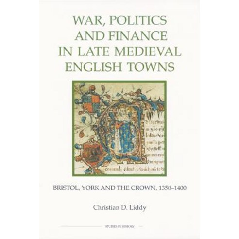 War Politics and Finance in Late Medieval English Towns: Bristol York and the Crown 1350-1400 Hardcover, Royal Historical Society
