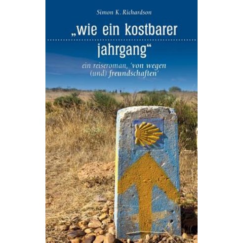 Wie Ein Kostbarer Jahrgang: Ein Reiseroman Von Wegen (Und) Freundschaften Paperback, Createspace Independent Publishing Platform