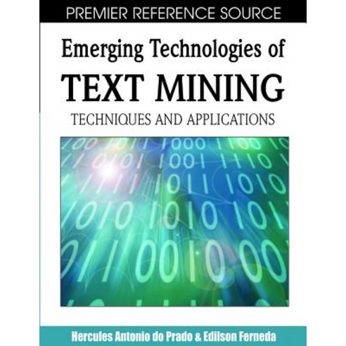 Emerging Technologies of Text Mining: Techniques and Applications Hardcover, Information Science Reference
