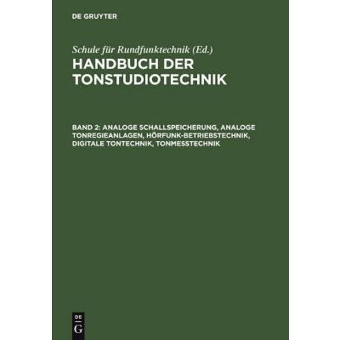 Analoge Schallspeicherung Analoge Tonregieanlagen Horfunk-Betriebstechnik Digitale Tontechnik Tonmesstechnik Hardcover, de Gruyter
