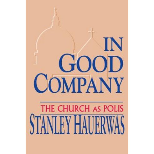 In Good Company: The Church as Polis Paperback, University of Notre Dame Press