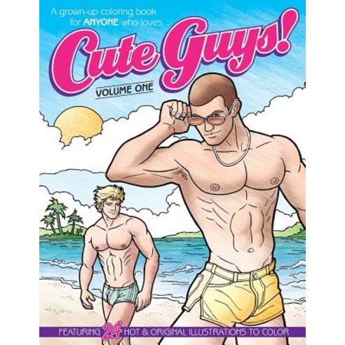 Cute Guys! Coloring Book-Volume One: A Grown-Up Coloring Book for Anyone Who Loves Cute Guys! Paperback, Createspace Independent Publishing Platform
