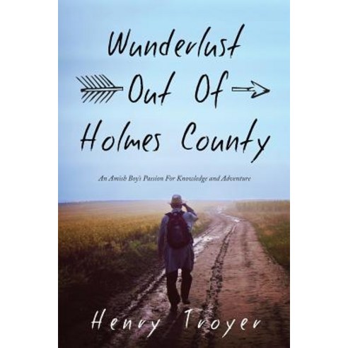Wunderlust Out of Holmes County: An Amish Boy''s Passion for Knowledge and Adventure Paperback, Wavecloud Corporation