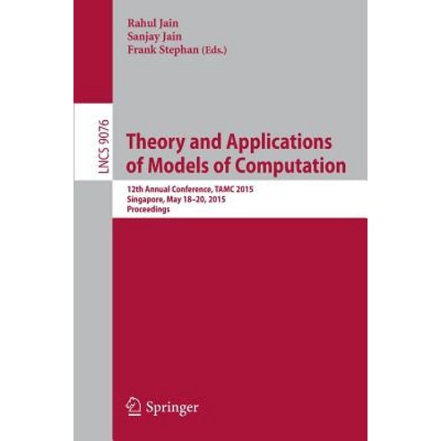 Theory and Applications of Models of Computation: 12th Annual Conference Tamc 2015 Singapore May 18-20 2015 Proceedings Paperback, Springer