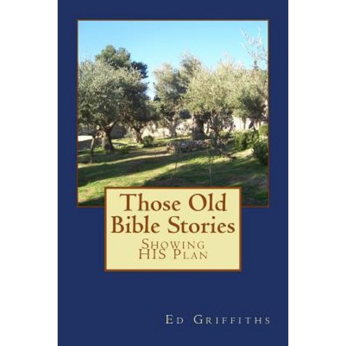 Those Old Bible Stories: Showing His Plan Paperback, Createspace Independent Publishing Platform