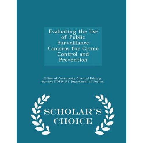 Evaluating the Use of Public Surveillance Cameras for Crime Control and Prevention - Scholar''s Choice Edition Paperback