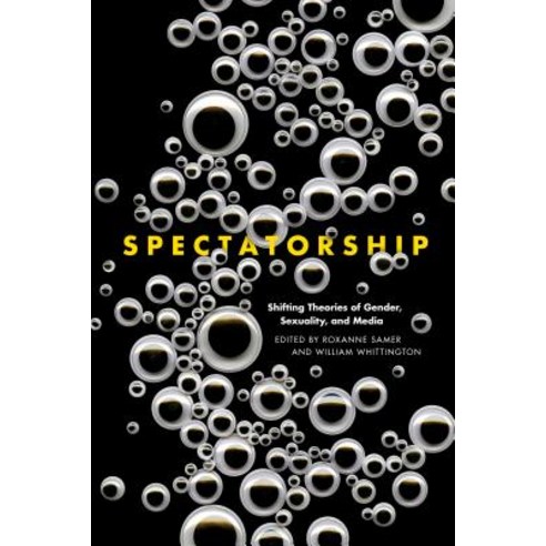 Spectatorship: Shifting Theories of Gender Sexuality and Media Hardcover, University of Texas Press