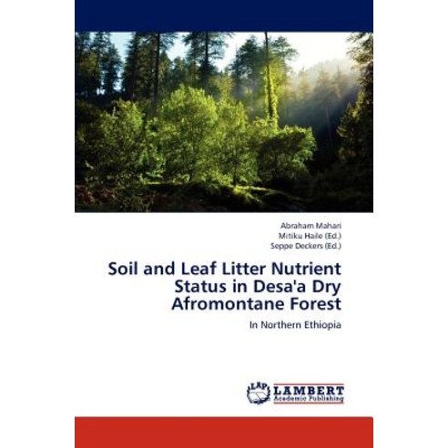 Soil and Leaf Litter Nutrient Status in Desa''a Dry Afromontane Forest Paperback, LAP Lambert Academic Publishing