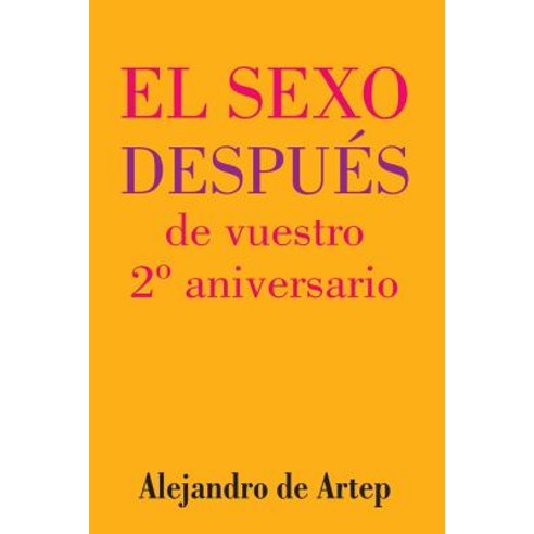 Sex After Your 2nd Anniversary (Spanish Edition) - El Sexo Despues de Vuestro 2 Aniversario Paperback, Createspace